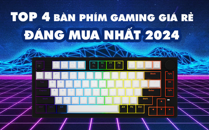 Top 4 Bàn Phím Gaming Giá Rẻ Đáng Mua Nhất 2024